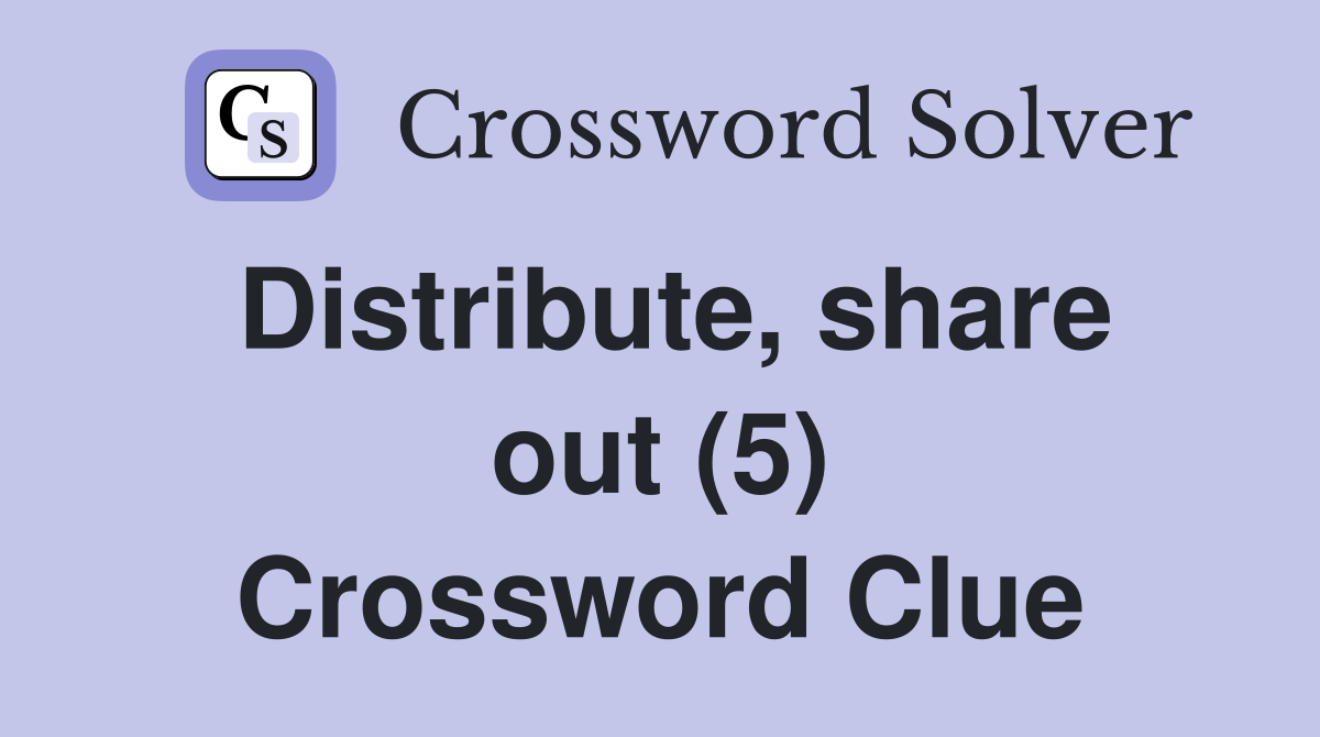 Distribute, share out (5) Crossword Clue