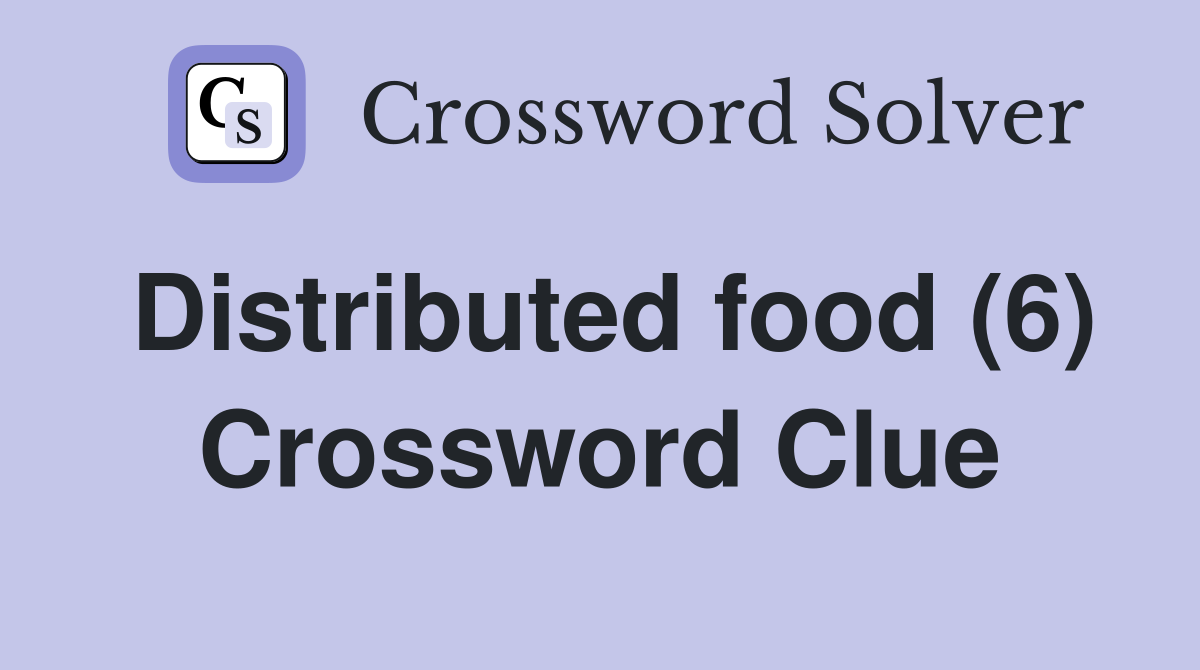 Distributed food (6) Crossword Clue