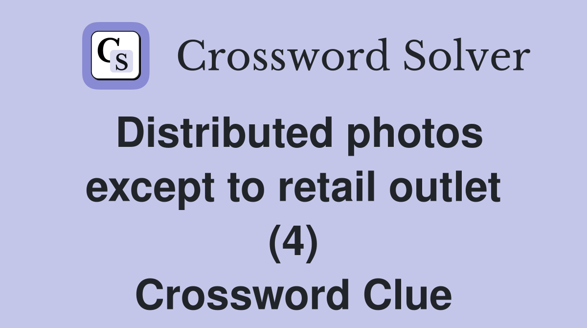 Distributed photos except to retail outlet (4) Crossword Clue