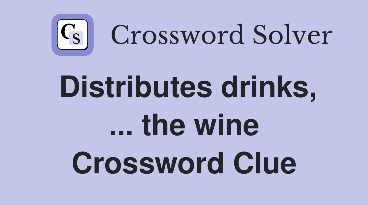 Distributes drinks, ... the wine Crossword Clue