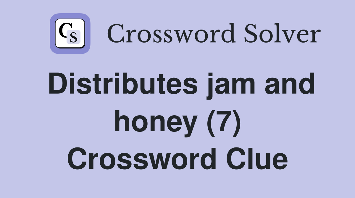 Distributes jam and honey (7) Crossword Clue