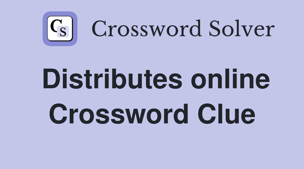 Distributes online Crossword Clue