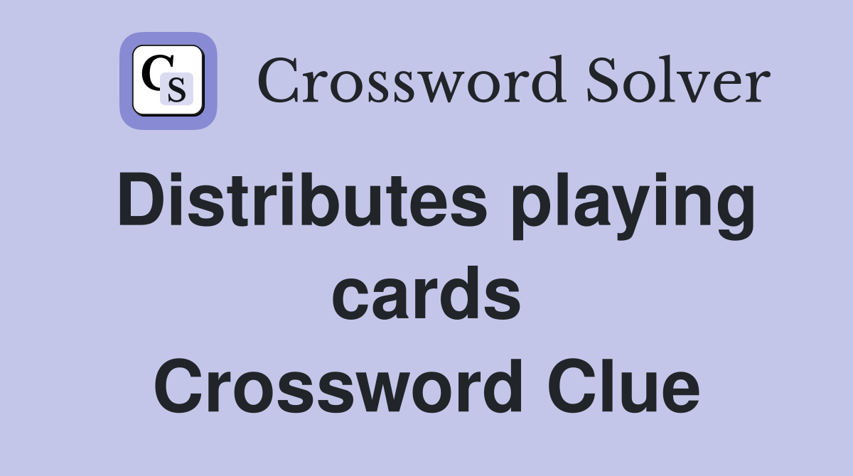 Distributes playing cards Crossword Clue