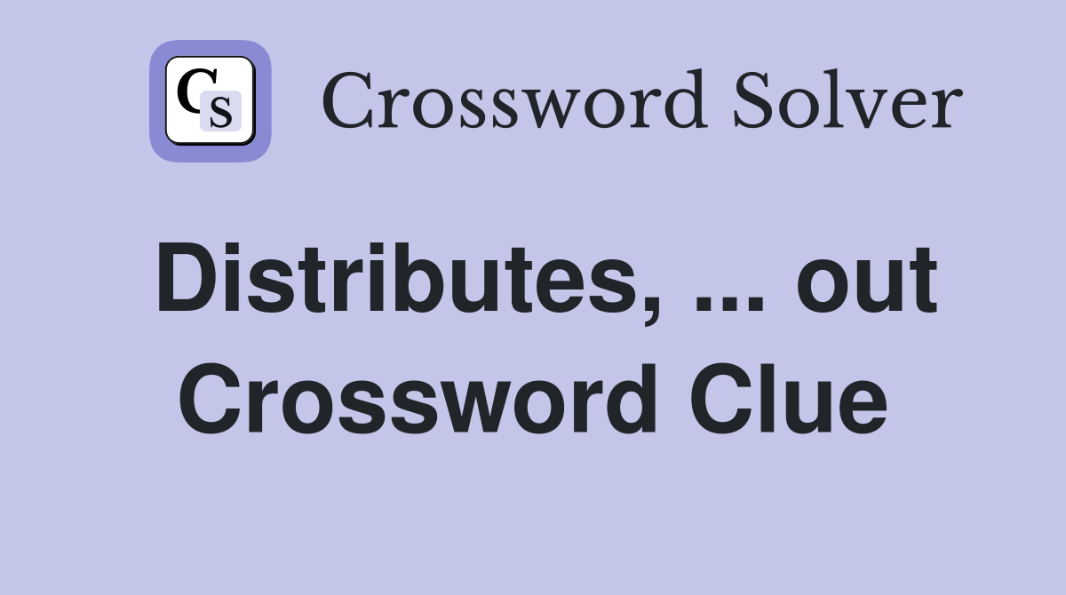 Distributes, ... out Crossword Clue