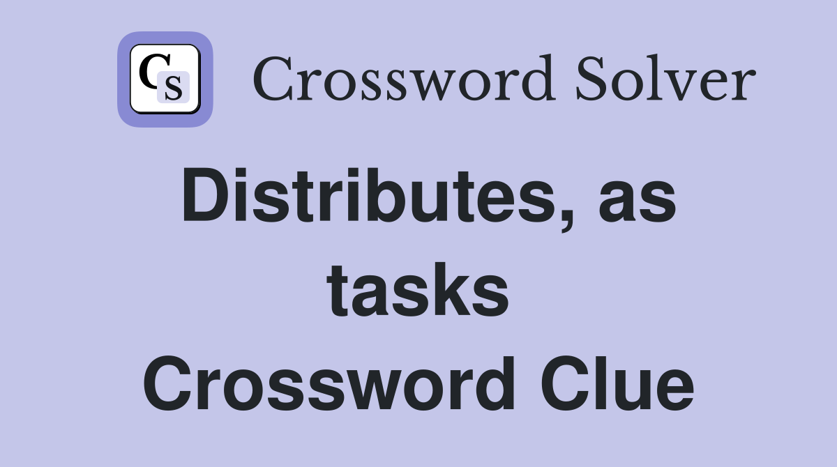 Distributes, as tasks Crossword Clue