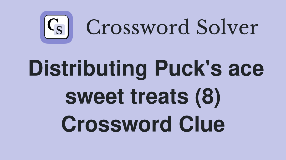 Distributing Puck's ace sweet treats (8) Crossword Clue