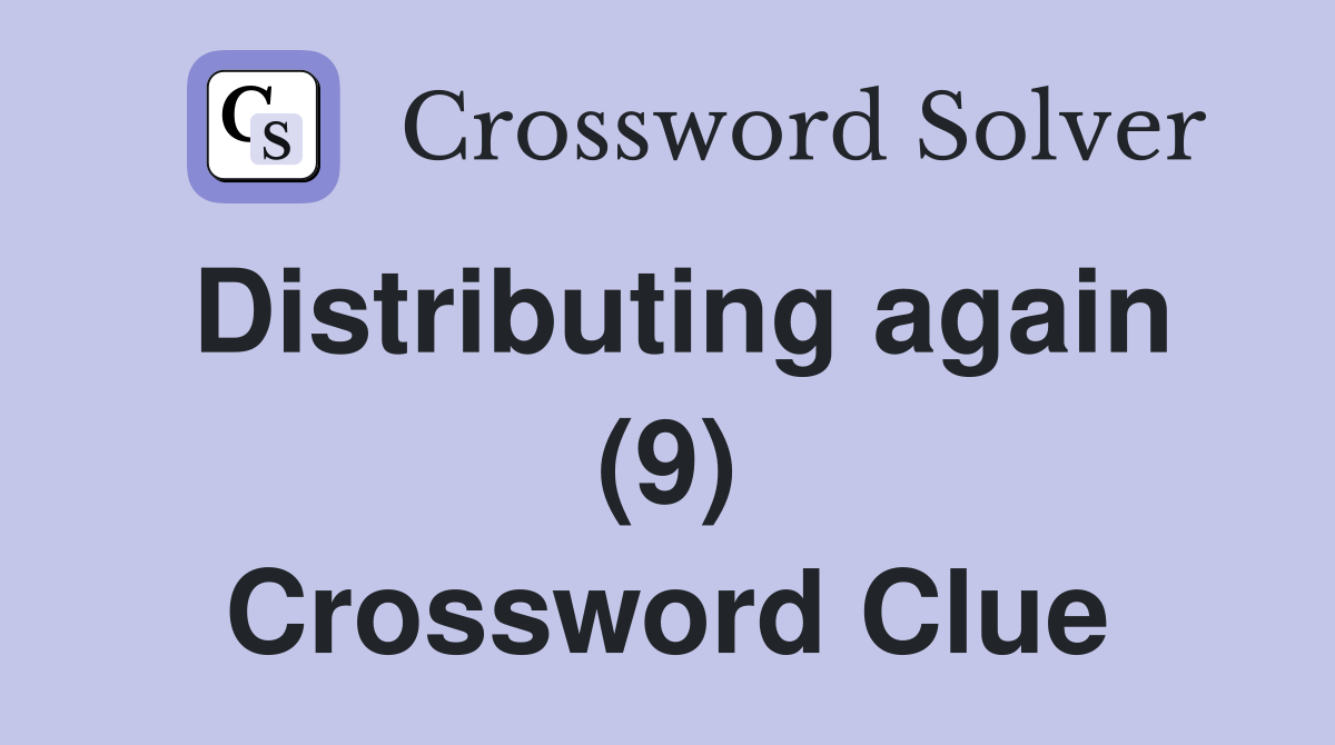 Distributing again (9) Crossword Clue