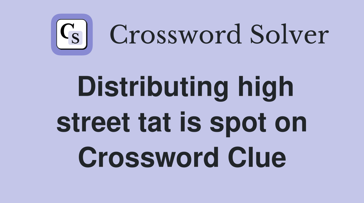 Distributing high street tat is spot on Crossword Clue