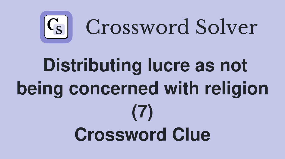 Distributing lucre as not being concerned with religion (7) Crossword Clue