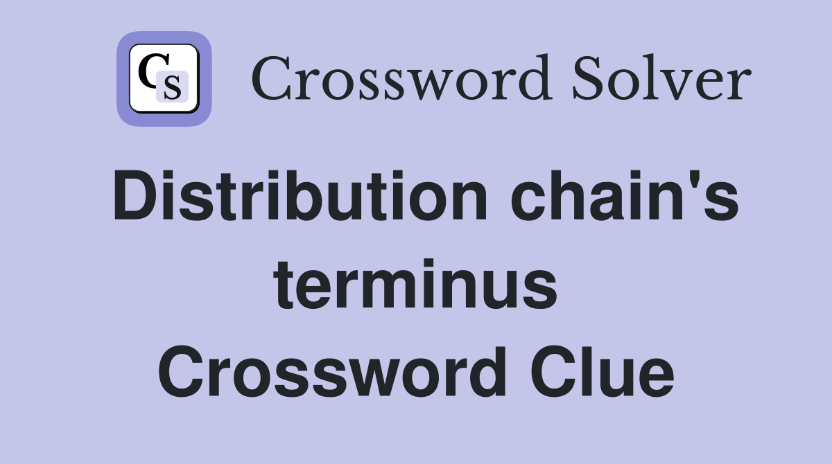 Distribution chain's terminus Crossword Clue