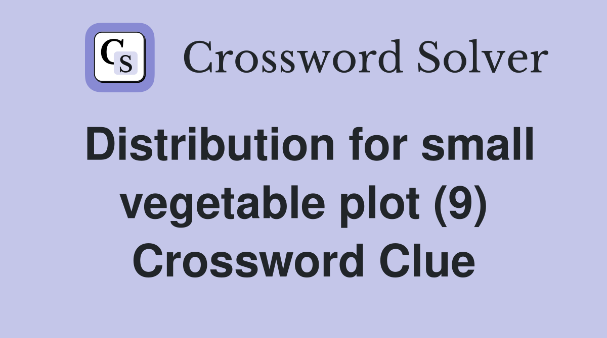 Distribution for small vegetable plot (9) Crossword Clue