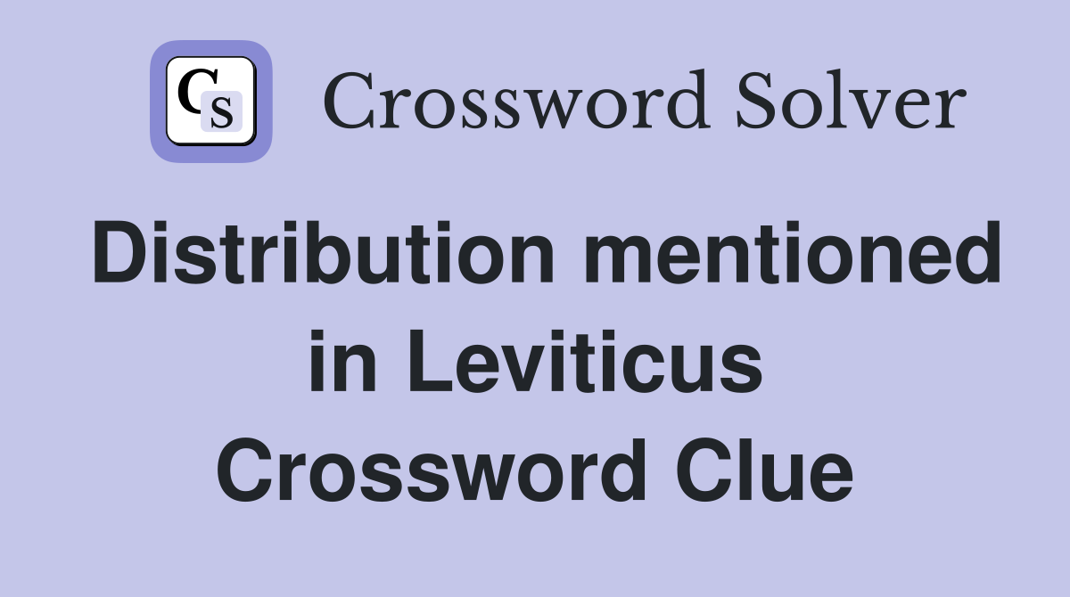 Distribution mentioned in Leviticus Crossword Clue