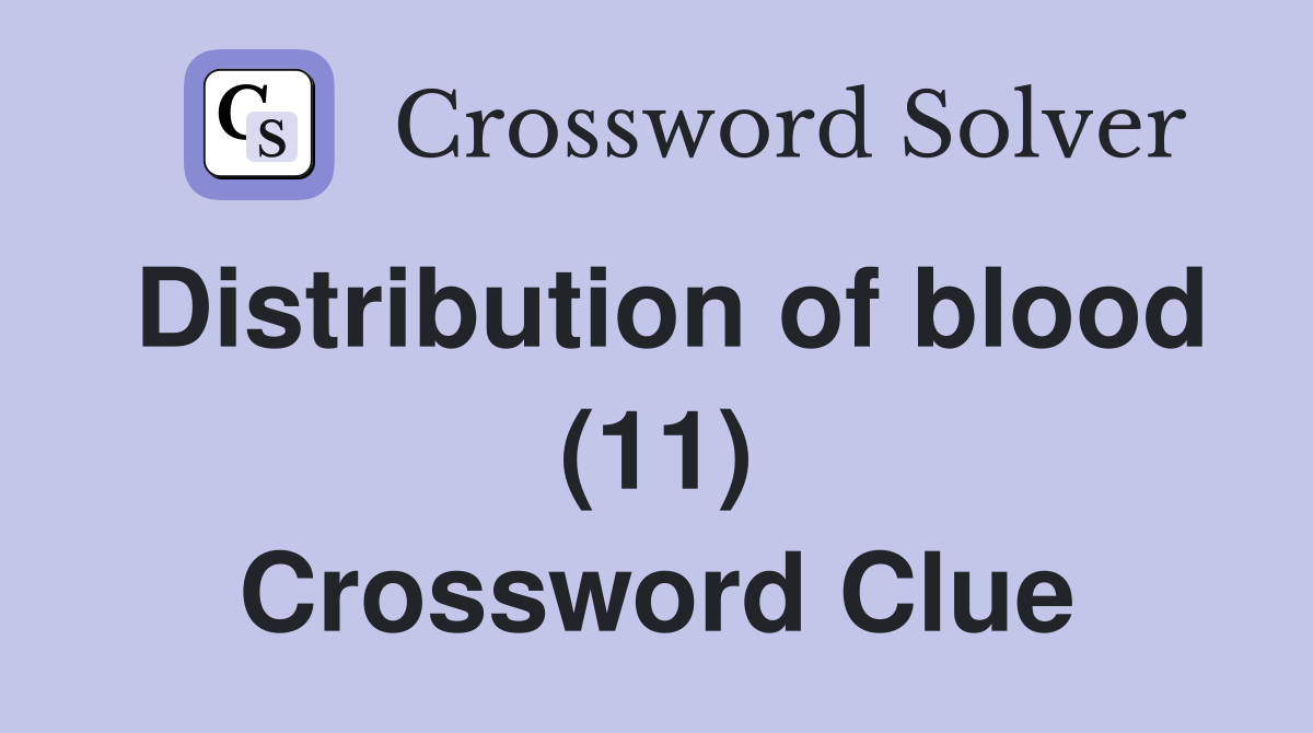Distribution of blood (11) Crossword Clue