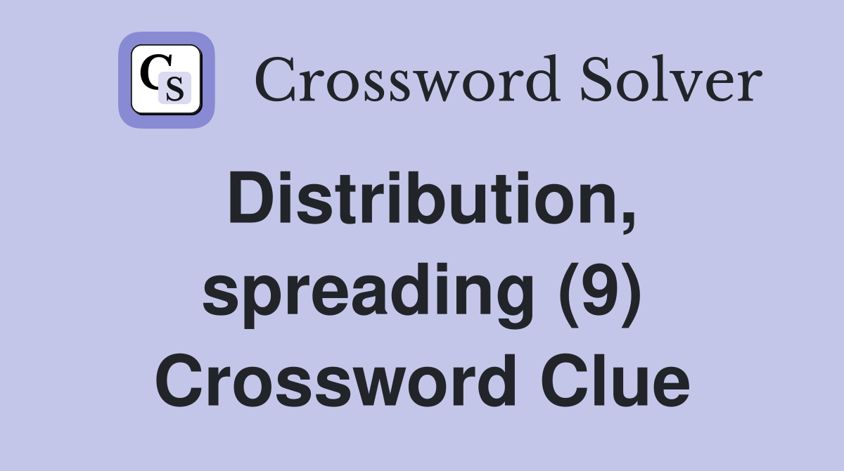 Distribution, spreading (9) Crossword Clue