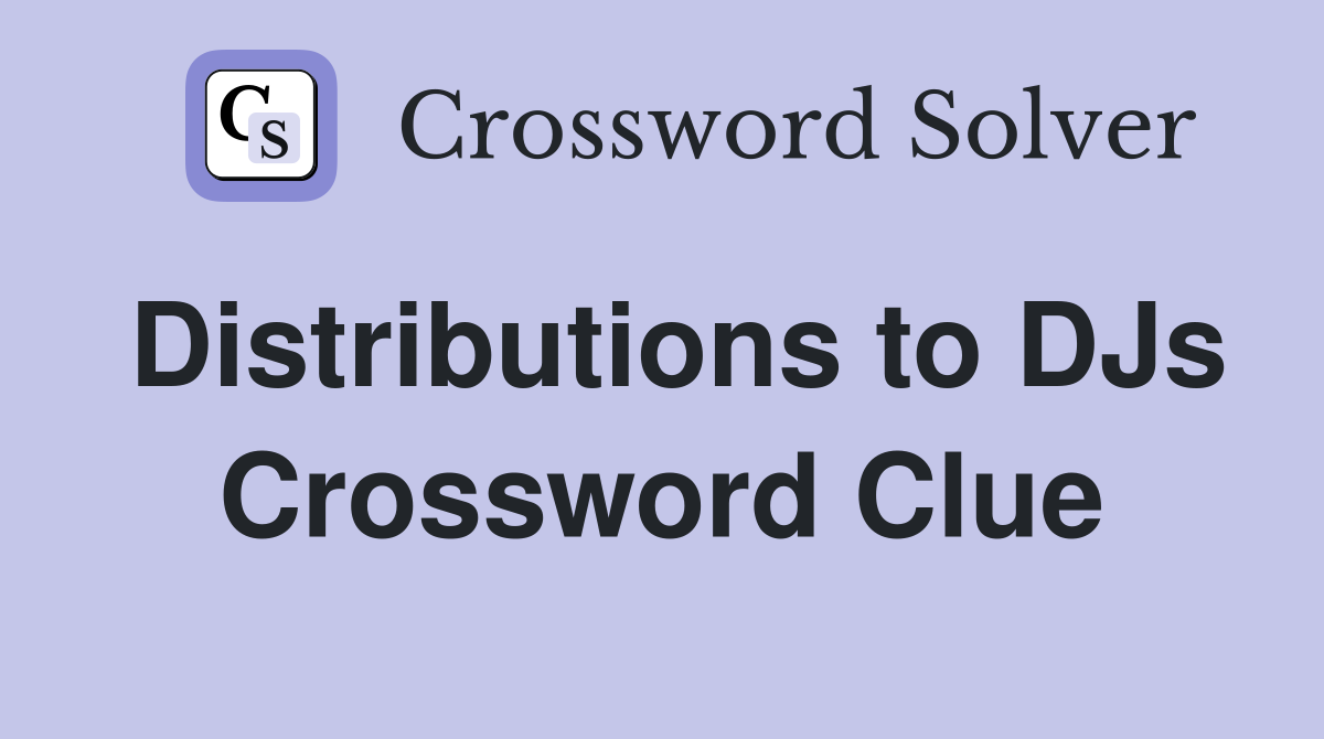 Distributions to DJs Crossword Clue