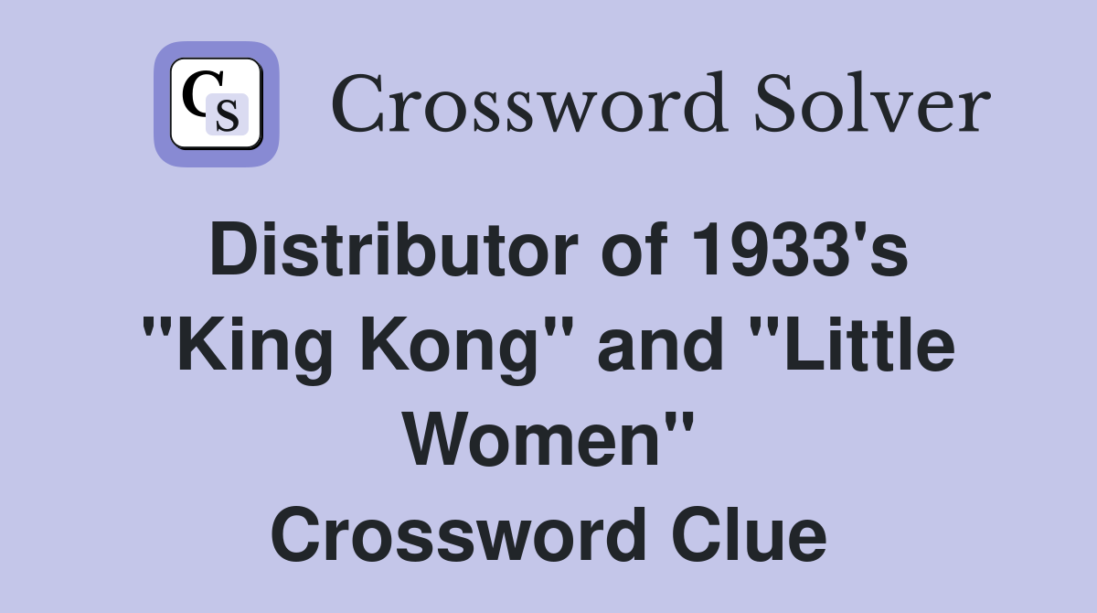 Distributor of 1933's "King Kong" and "Little Women" Crossword Clue