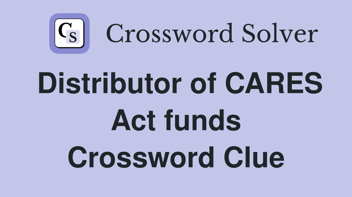Distributor of CARES Act funds Crossword Clue