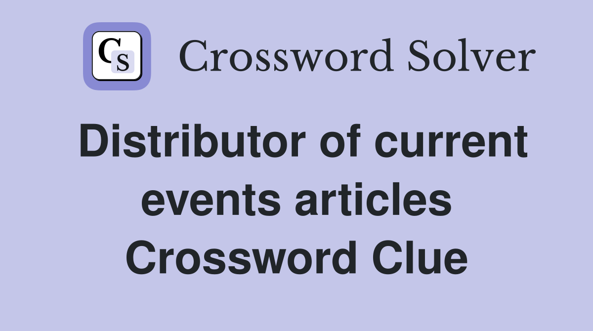 Distributor of current events articles Crossword Clue