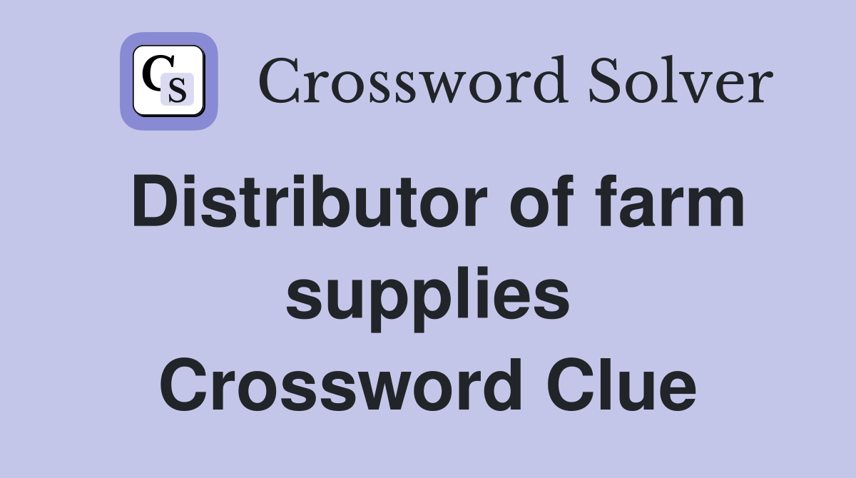Distributor of farm supplies Crossword Clue