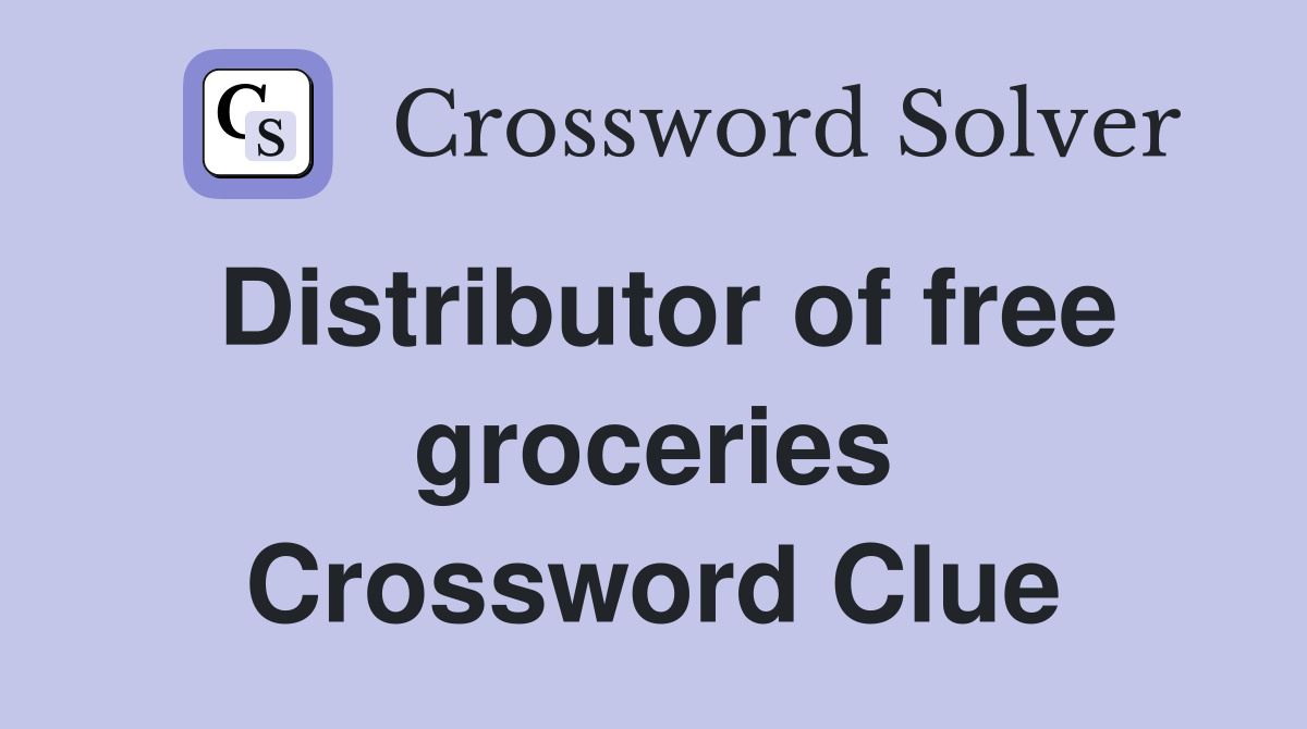Distributor of free groceries Crossword Clue
