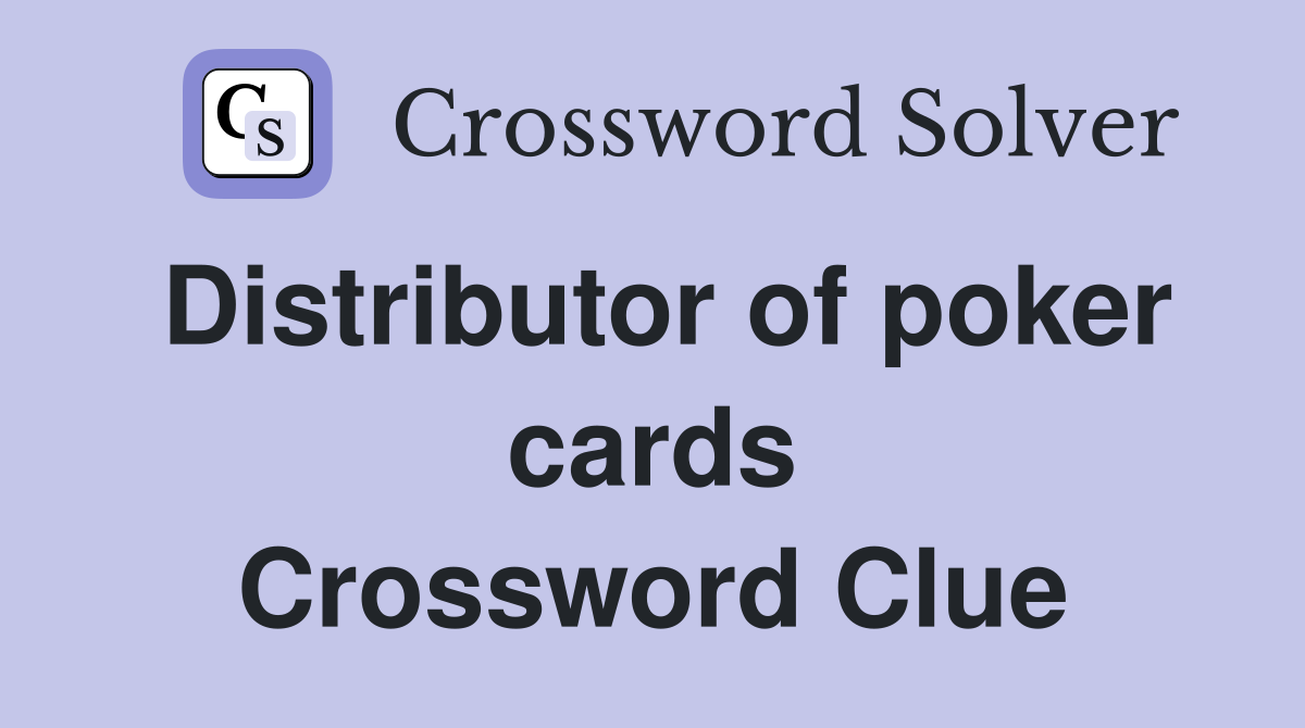 Distributor of poker cards Crossword Clue