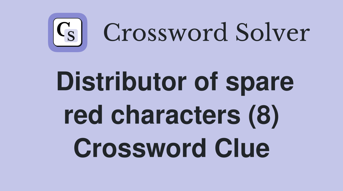 Distributor of spare red characters (8) Crossword Clue