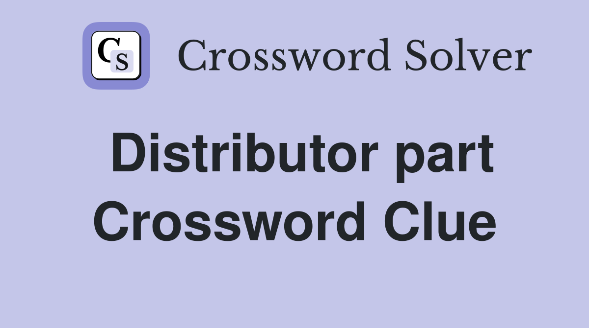 Distributor part Crossword Clue