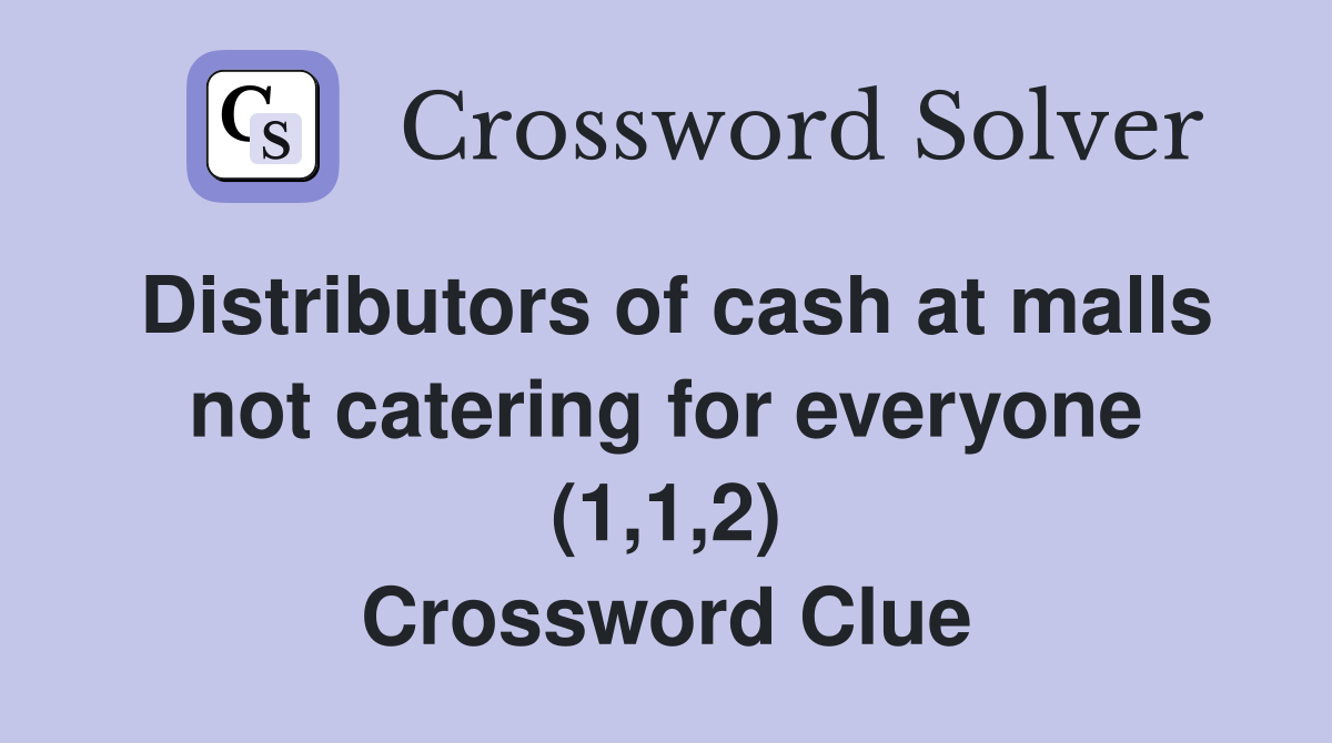 Distributors of cash at malls not catering for everyone (1,1,2) Crossword Clue