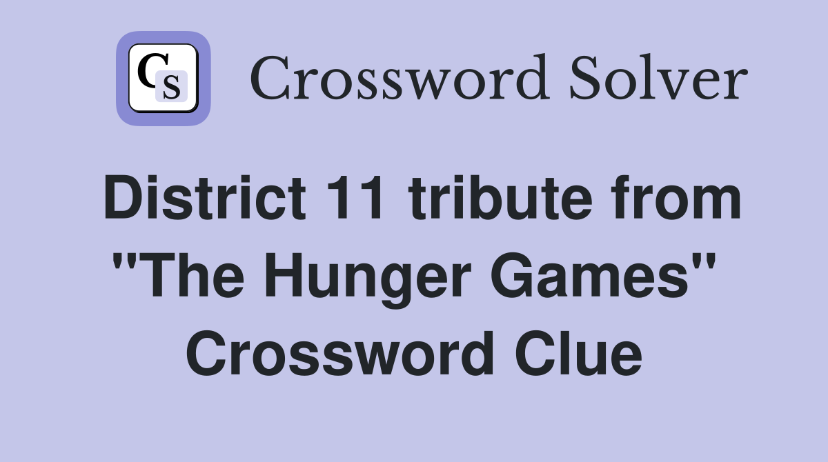 District 11 tribute from "The Hunger Games" Crossword Clue