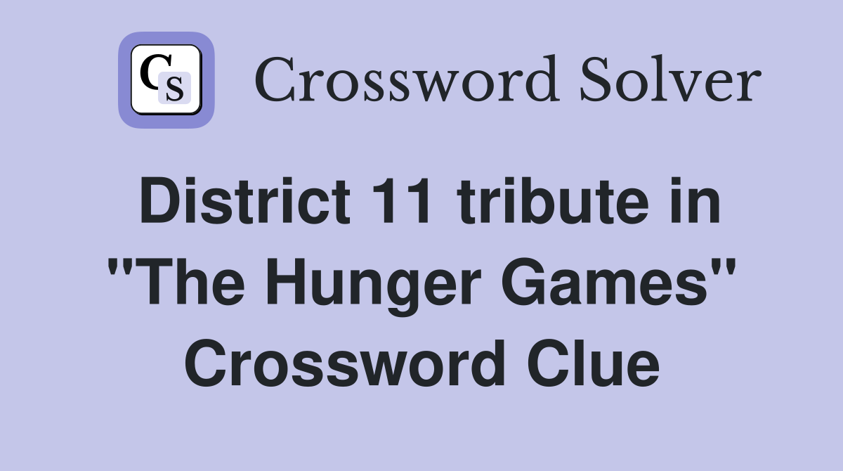 District 11 tribute in "The Hunger Games" Crossword Clue