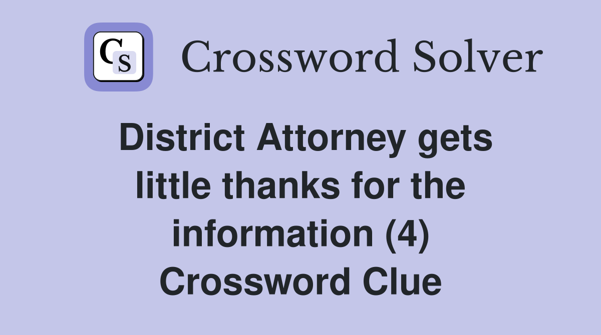 District Attorney gets little thanks for the information (4) Crossword Clue