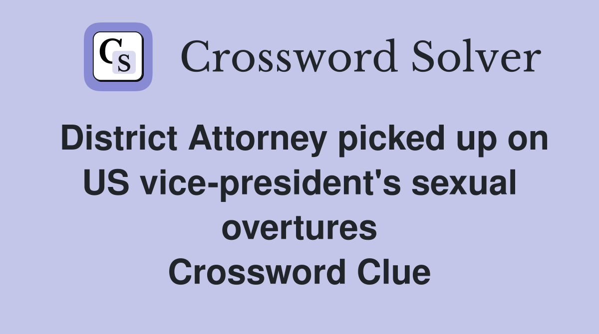 District Attorney picked up on US vice-president's sexual overtures Crossword Clue