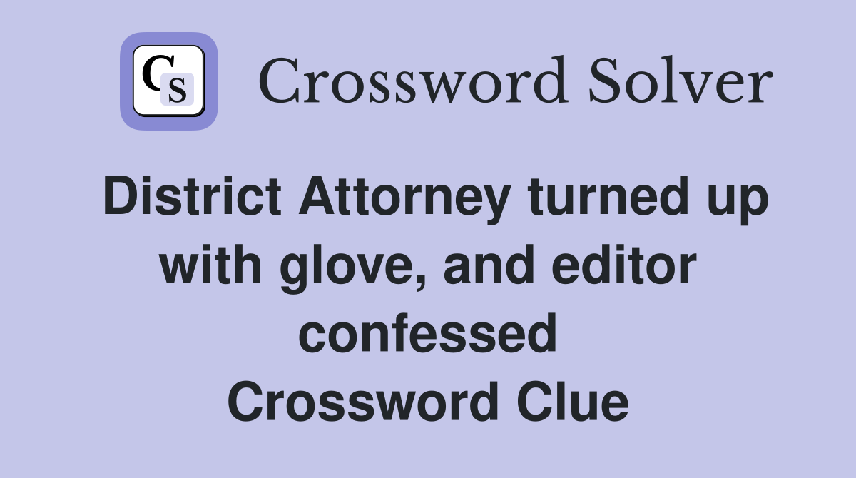 District Attorney turned up with glove, and editor confessed Crossword Clue