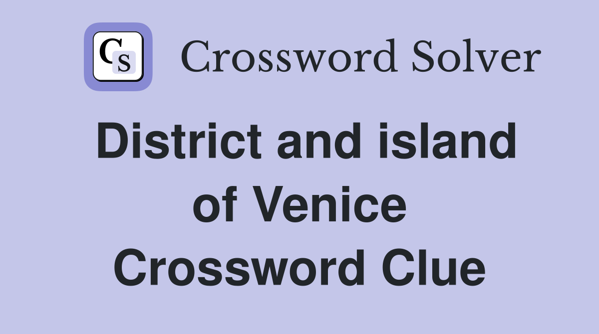 District and island of Venice Crossword Clue