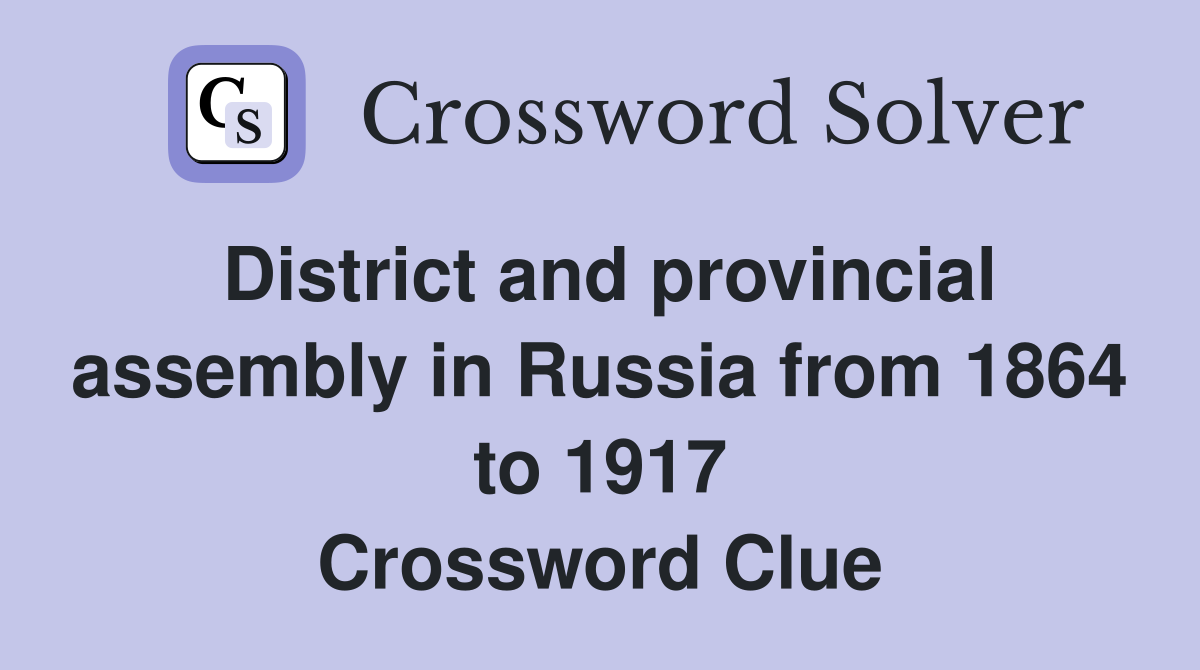 District and provincial assembly in Russia from 1864 to 1917 Crossword Clue