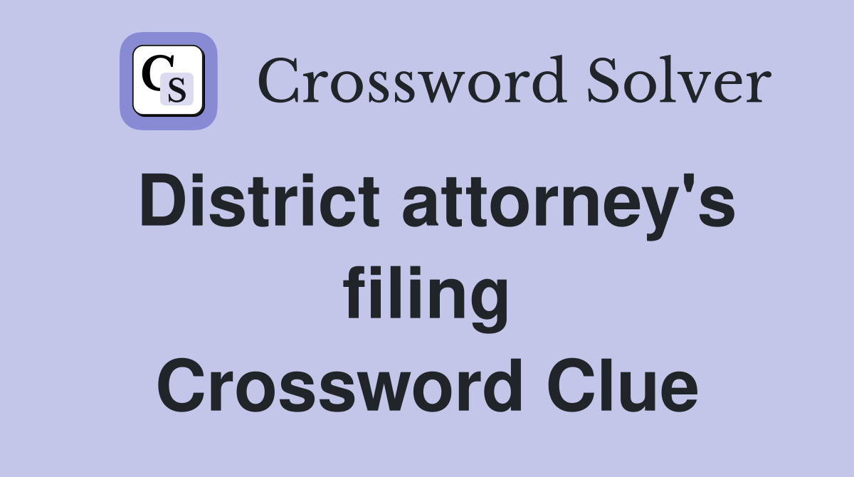 District attorney's filing Crossword Clue