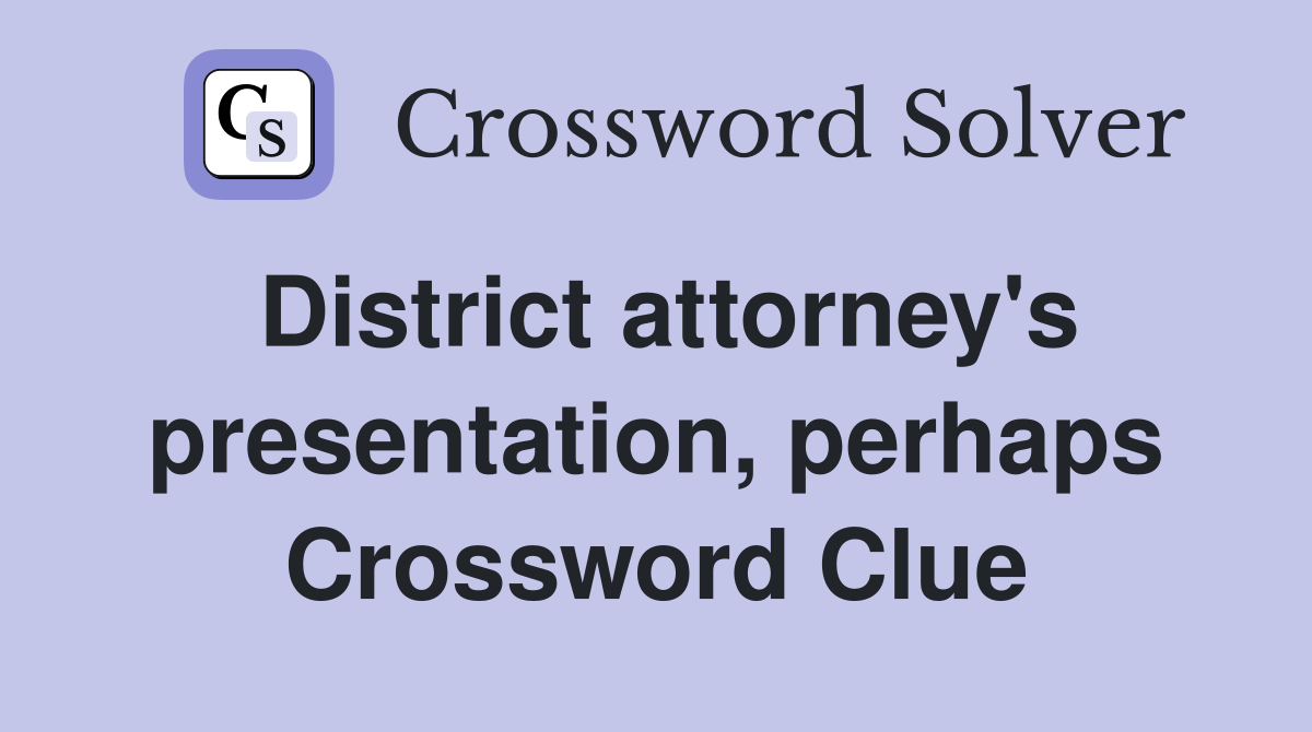 District attorney's presentation, perhaps Crossword Clue