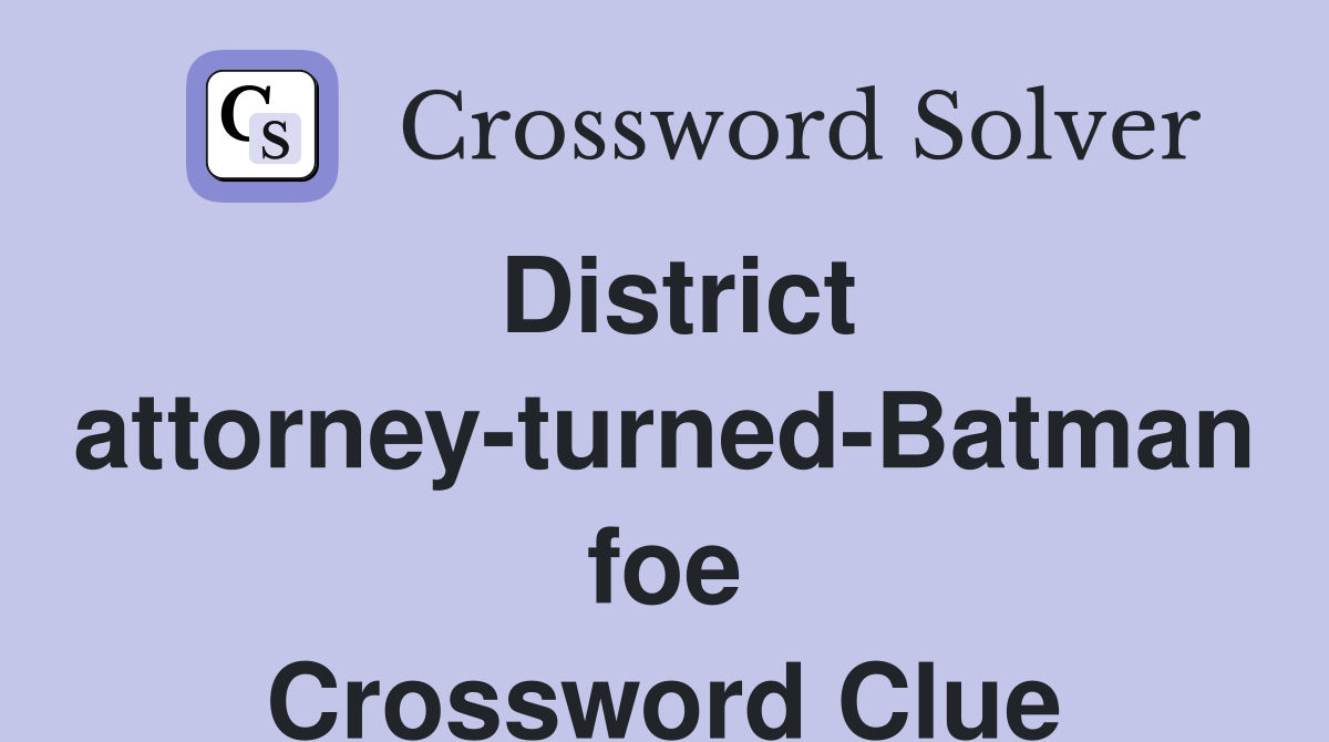 District attorney turned Batman foe Crossword Clue Answers