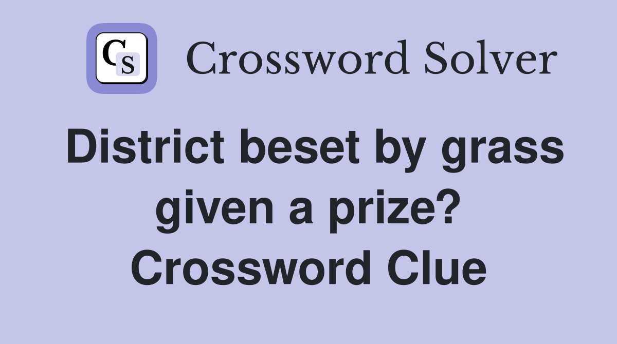 District beset by grass given a prize? Crossword Clue