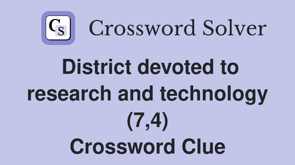 District devoted to research and technology (7,4) Crossword Clue