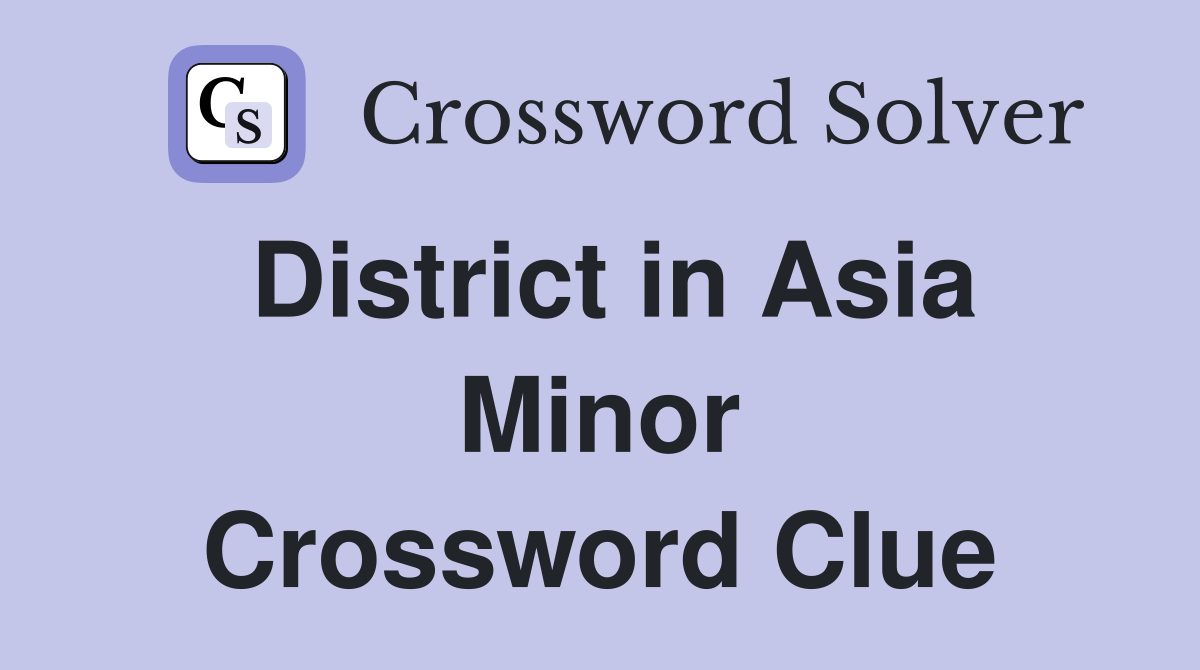 District in Asia Minor Crossword Clue