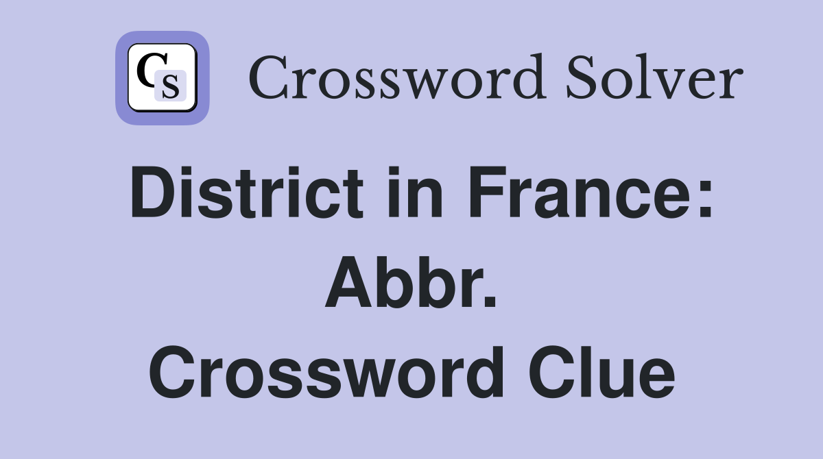 District in France: Abbr. Crossword Clue