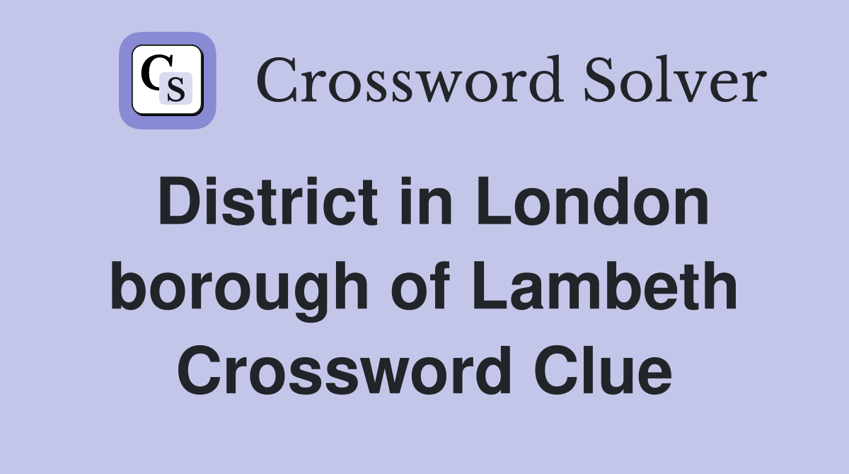 District in London borough of Lambeth Crossword Clue