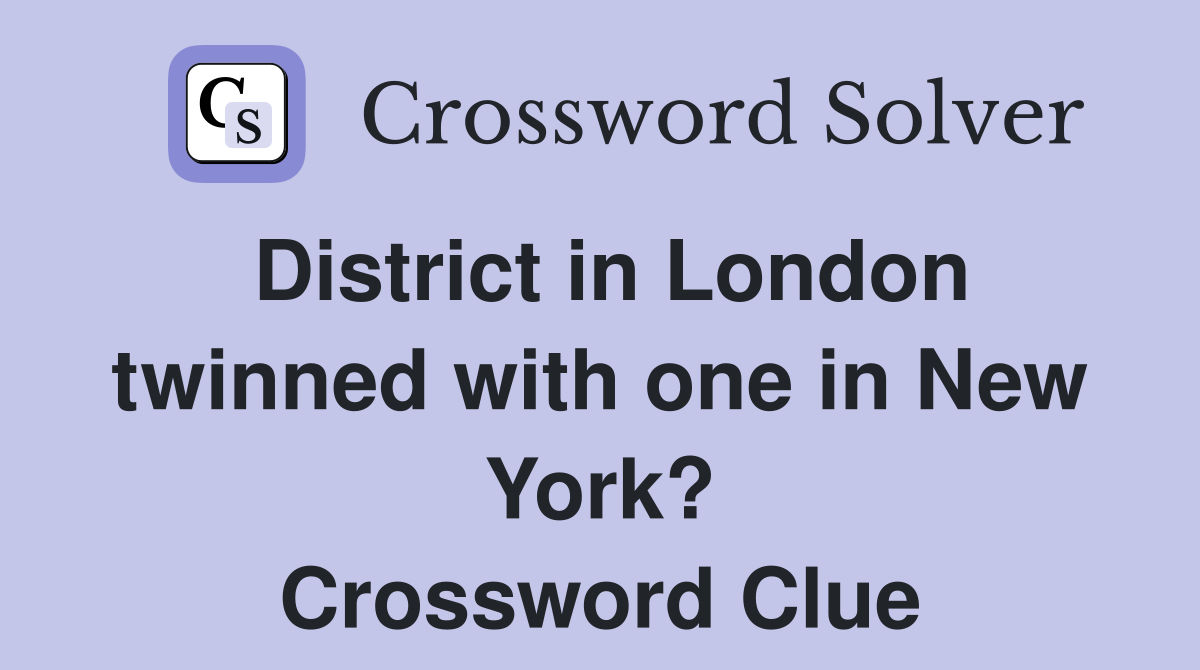 District in London twinned with one in New York? Crossword Clue