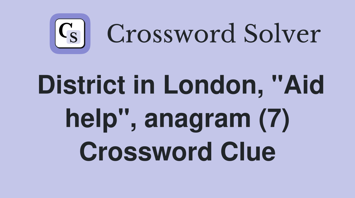 District in London, "Aid help", anagram (7) Crossword Clue