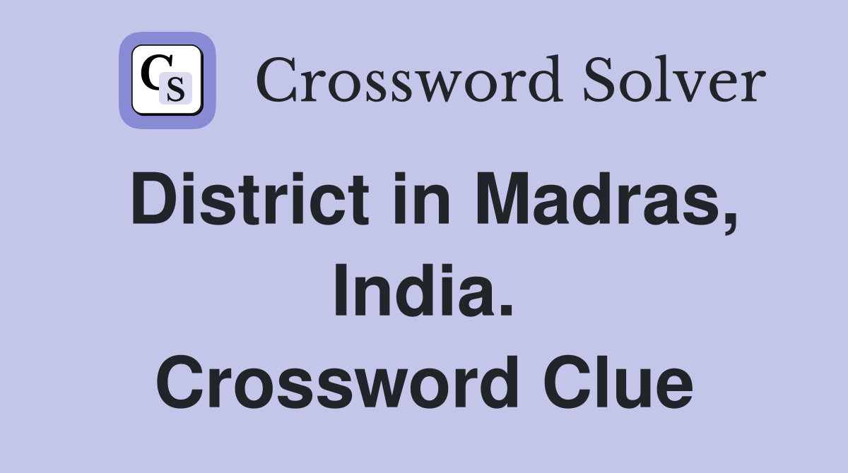 District in Madras, India. Crossword Clue