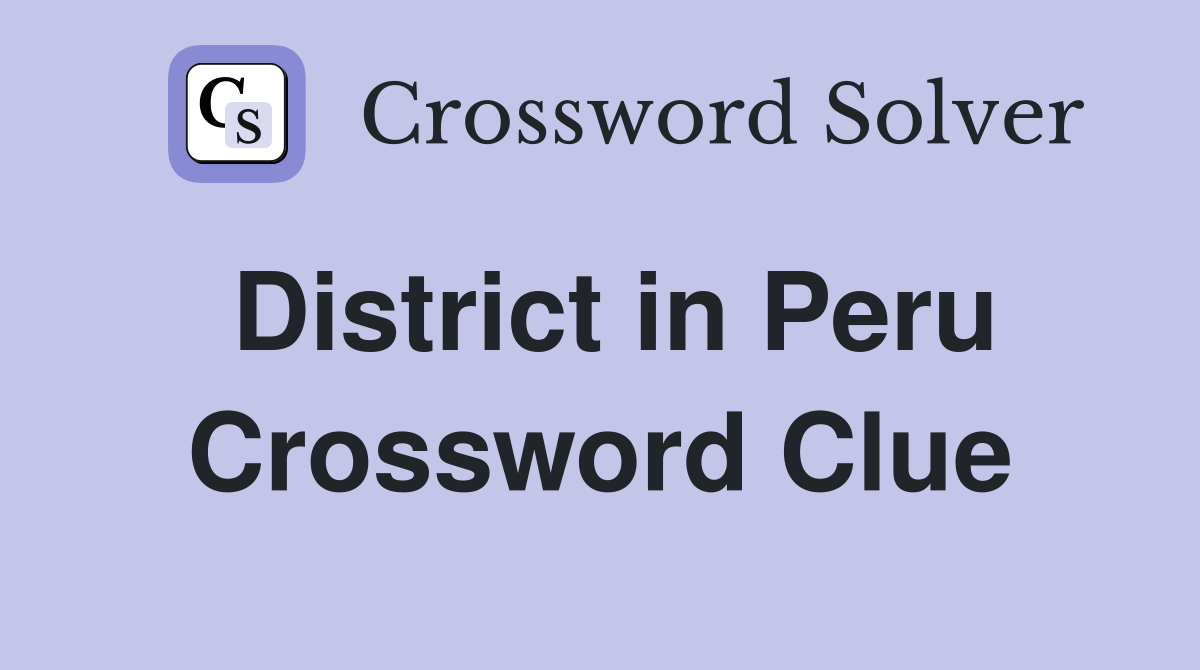 District in Peru Crossword Clue