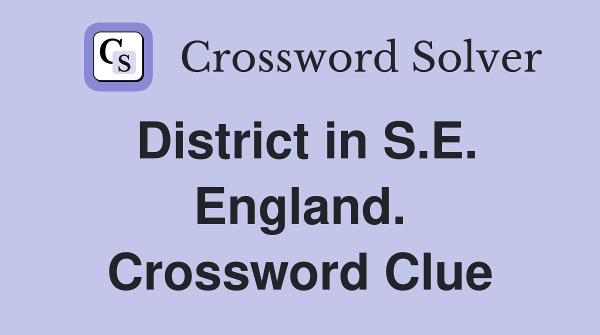 District in S.E. England. Crossword Clue