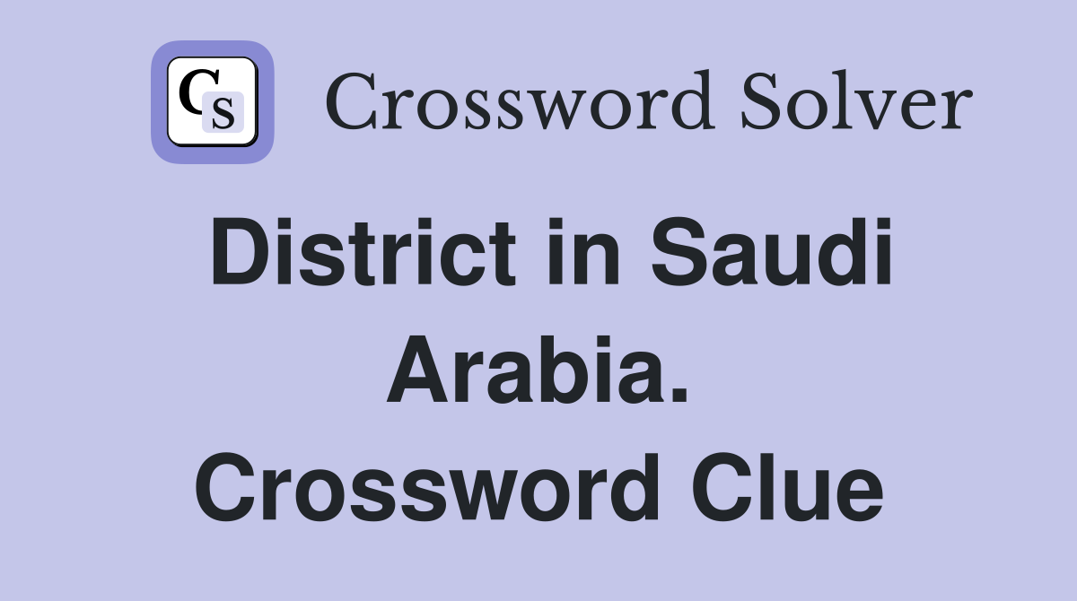 District in Saudi Arabia. Crossword Clue