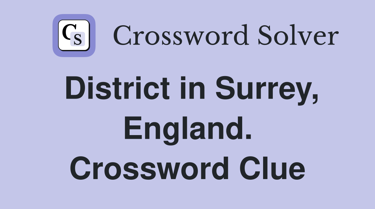 District in Surrey, England. Crossword Clue